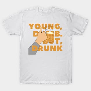 YOUNG, DUMB. BUT, DRUNK #5 T-Shirt